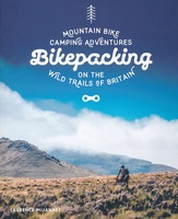 Bikepacking – Mountain Bike Camping Adventures on the Wild Trails of Britain