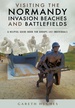 Reisgids Visiting the Normandy Invasion Beaches and Battlefields | Pen and Sword publications