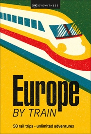 Reisinspiratieboek Europe by Train | Dorling Kindersley