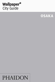 Reisgids Wallpaper* City Guide Osaka | Phaidon